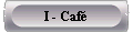  I - Caf 
